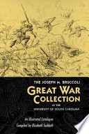 The Joseph M. Bruccoli Great War Collection at the University of South Carolina : an illustrated catalogue /