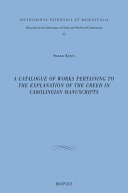 A catalogue of works pertaining to the explanation of the creed in Carolingian manuscripts /