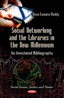 Social networking and the libraries in the new millennium : an annotated bibliography /