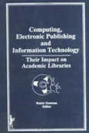 Computing, electronic publishing, and information technology : their impact on academic libraries /
