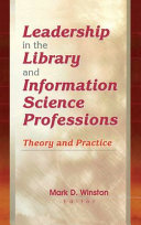 Leadership in the library and information science professions : theory and practice /