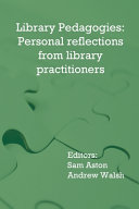 Library pedagogies : personal reflections from practitioners /