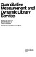 Quantitative measurement and dynamic library service /