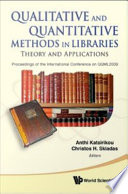 Qualitative and quantitative methods in libraries : theory and applications : proceedings of the International Conference on QQML2009, Chania, Crete, Greece, 26-29 May 2009 /