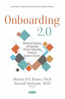 Onboarding 2.0 : methods of designing and deploying effective onboarding training for academic libraries /