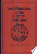 Sex magazines in the library collection : a scholarly study of sex in serials and periodicals : a monographic supplement to the Serials librarian (volume 4, 1979/1980) /