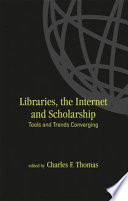Libraries, the Internet, and scholarship : tools and trends converging /