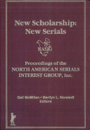 New scholarship--new serials : proceedings of the North American Serials Interest Group, Inc., 8th Annual Conference, June 10-13, 1993, Brown University, Providence, R.I. /