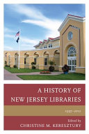 A history of New Jersey libraries, 1997-2012 /