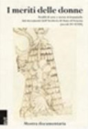 I meriti delle donne : profili di arte e storia al femminile dai documenti dell'Archivio di Stato di Venezia (secoli XV-XVIII) /