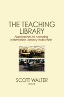 The teaching library : approaches to assessing information literacy instruction.