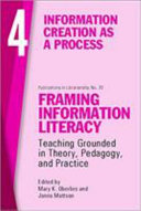 Framing information literacy : teaching grounded in theory, pedagogy, and practice.