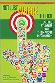 Not just where to click : teaching students how to think about information /