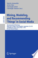 Mining, modeling, and recommending 'things' in social media : 4th International Workshops, MUSE 2013, Prague, Czech Republic, September 23, 2013, and MSM 2013, Paris, France, May 1, 2013, Revised selected papers /