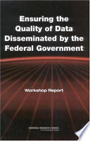 Ensuring the quality of data disseminated by the federal government : workshop report /