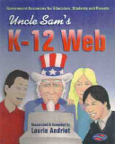 Uncle Sam's K-12 Web : government Internet resources for educators, students, and parents /