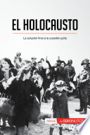 El Holocausto : La solución final a la cuestión judía.