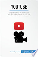 YouTube : La plataforma de vídeo que revoluciona el mundo digital.
