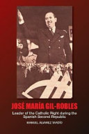 José María Gil-Robles : leader of the Catholic Right during the Spanish Second Republic /