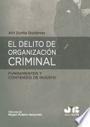 El delito de organizacion criminal : fundamentos y contenido de injusto.