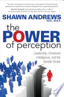 POWER OF PERCEPTION : leadership, emotional intelligence, and the gender divide.