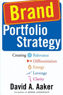 Brand portfolio strategy : creating relevance, differentiation, energy, leverage and clarity /