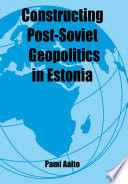 Constructing post-Soviet geopolitics in Estonia /
