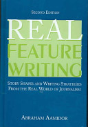 Real feature writing : story shapes and writing strategies from the real world of journalism /