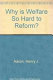 Why is welfare so hard to reform?