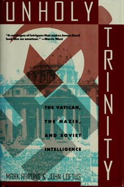 Unholy trinity : how the Vatican's Nazi networks betrayed Western intelligence to the Soviets /