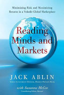 Reading minds and markets : minimizing risk and maximizing returns in a volatile global marketplace /