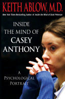 Inside the mind of Casey Anthony : a psychological portrait /