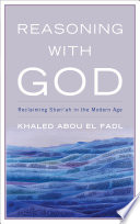 Reasoning with God : reclaiming Shari'ah in the modern age /