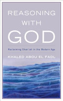 Reasoning with God : reclaiming Shari'ah in the modern age /