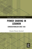 Power sharing in Lebanon : consociationalism since 1820 /