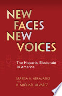 New Faces, New Voices : the Hispanic Electorate in America /