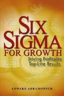 Six sigma for growth : driving profitable top-line results /