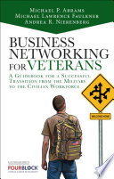Business networking for veterans : a guidebook for a successful transition from the military to the civilian workforce /