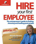 Hire your first employee : the entrepreneur's guide to finding, choosing and leading great people /