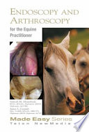 Equine endoscopy and arthroscopy for the equine practitioner /