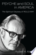 Psyche and soul in America : the spiritual odyssey of Rollo May /