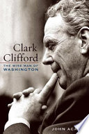 Clark Clifford : the wise man of Washington /