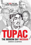 Tupac : the modern-day Messiah : the rose that had grown from concrete /