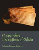 Copper-plate inscriptions of Odisha : a descriptive catalogue (circa fourth century to sixteenth century CE) /