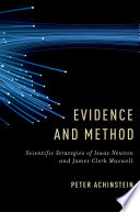 Evidence and method : scientific strategies of Isaac Newton and James Clerk Maxwell /