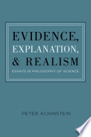 Evidence, explanation, and realism : essays in the philosophy of science /