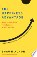 The happiness advantage : how a positive brain fuels success in work and life /