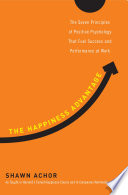 The happiness advantage : the seven principles of positive psychology that fuel success and performance at work /