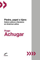 Piedra, papel o tijera : sobre cultura y literatura en América Latina /