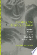 Creating the American junkie : addiction research in the classic era of narcotic control /